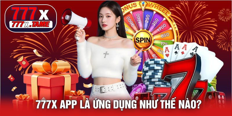 777X APP Là Ứng Dụng Như Thế Nào?