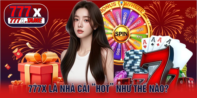 777X Là Nhà Cái “Hot” Như Thế Nào?
