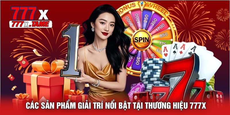 Các Sản Phẩm Giải Trí Nổi Bật Tại Thương Hiệu 777X