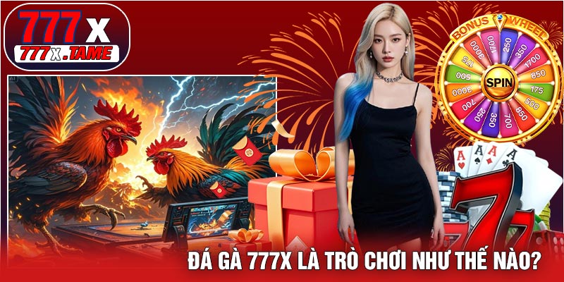 Đá Gà 777X Là Trò Chơi Như Thế Nào?