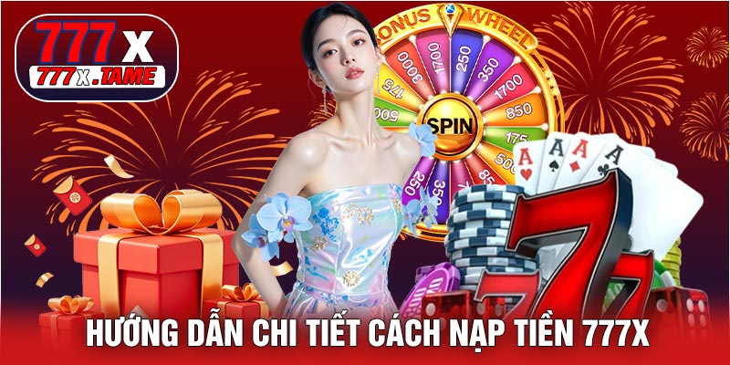 Hướng Dẫn Chi Tiết Cách Nạp Tiền 777X