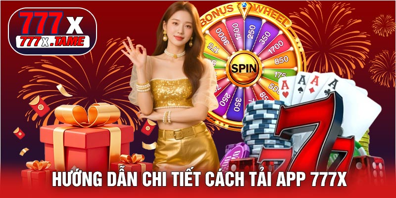Hướng Dẫn Chi Tiết Cách Tải APP 777X