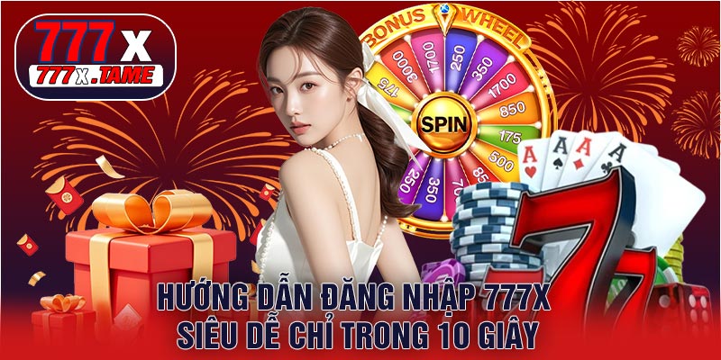 Hướng Dẫn Đăng Nhập 777X Siêu Dễ Chỉ Trong 10 Giây