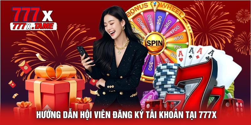 Hướng Dẫn Hội Viên Đăng Ký Tài Khoản Tại 777X