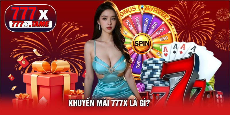 Khuyến Mãi 777X Là Gì?