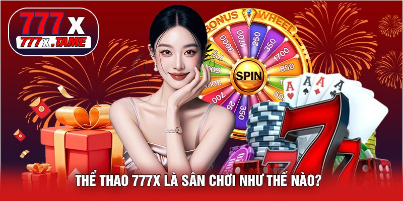Thể Thao 777X Là Sân Chơi Như Thế Nào?