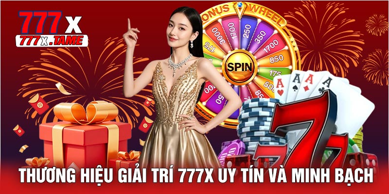 Thương Hiệu Giải Trí 777X Uy Tín Và Minh Bạch