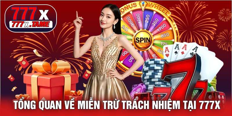Tổng Quan Về Miễn Trừ Trách Nhiệm Tại 777X
