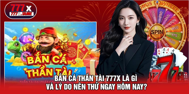 Bắn Cá Thần Tài 777X Là Gì Và Lý Do Nên Thử Ngay Hôm Nay?