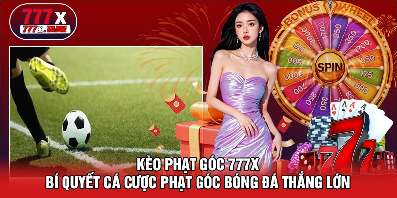 Kèo Phạt Góc 777X - Bí Quyết Cá Cược Phạt Góc Bóng Đá Thắng Lớn