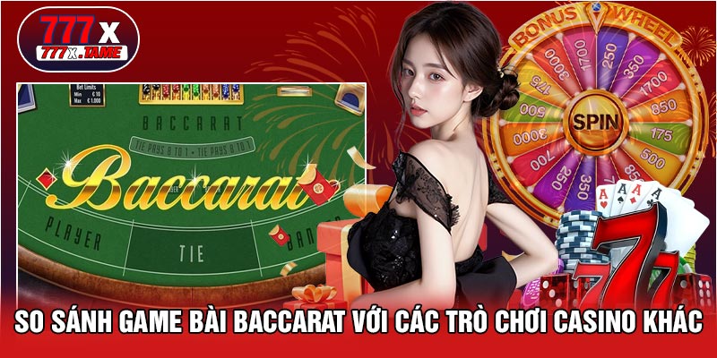 So Sánh Game Bài Baccarat Với Các Trò Chơi Casino Khác