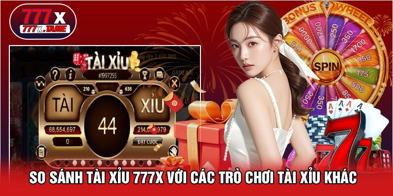 So Sánh Tài Xỉu 777X Với Các Trò Chơi Tài Xỉu Khác