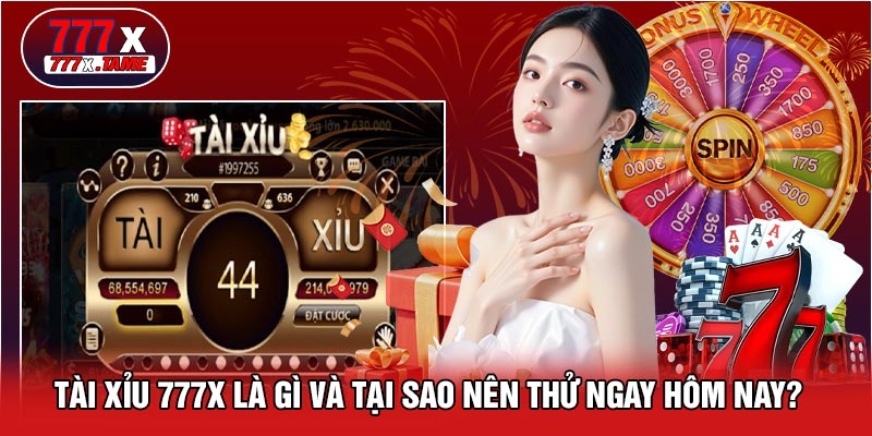Tài Xỉu 777X Là Gì Và Tại Sao Nên Thử Ngay Hôm Nay?
